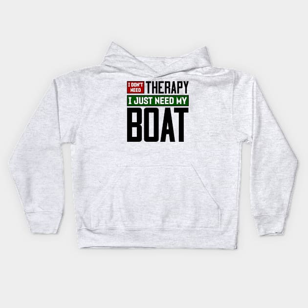 I don't need therapy, I just need my boat Kids Hoodie by colorsplash